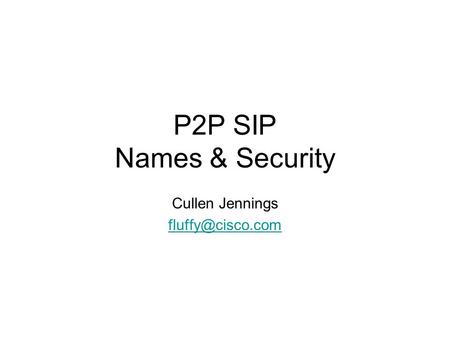 P2P SIP Names & Security Cullen Jennings