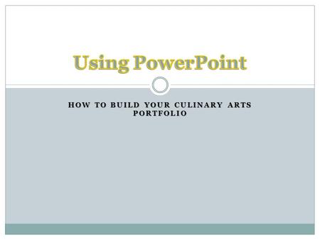 HOW TO BUILD YOUR CULINARY ARTS PORTFOLIO. Adding a New Slide/ Duplicating a Slide Go to the slide menu on the left side of the screen Right click to.