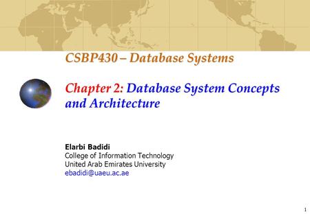 1 CSBP430 – Database Systems Chapter 2: Database System Concepts and Architecture Elarbi Badidi College of Information Technology United Arab Emirates.