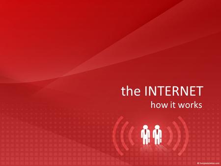 The INTERNET how it works. the internet: defined So, what is it?