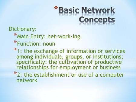 Dictionary: *M*M ain Entry: net·work·ing *F*F unction: noun *1*1 : the exchange of information or services among individuals, groups, or institutions;