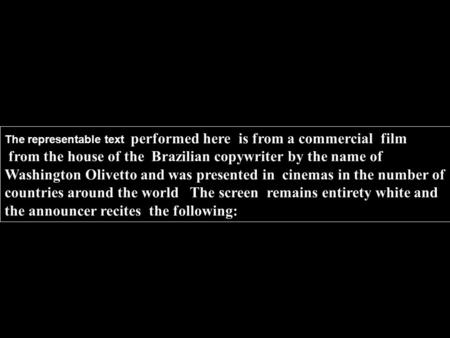 The representable text performed here is from a commercial film from the house of the Brazilian copywriter by the name of Washington Olivetto and was presented.