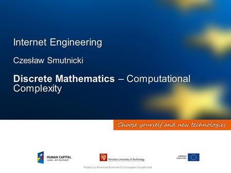 Internet Engineering Czesław Smutnicki Discrete Mathematics – Computational Complexity.