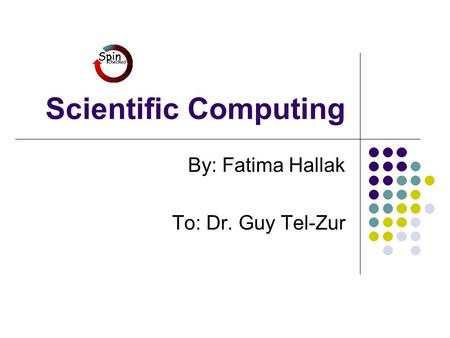 Scientific Computing By: Fatima Hallak To: Dr. Guy Tel-Zur.