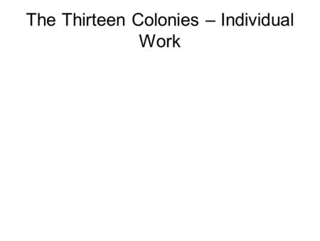 The Thirteen Colonies – Individual Work. 1.Find out some information about John Cabot. Who did he work for? Where did he sail and why? an Italian sailor.