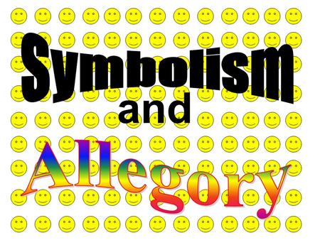 And. Symbol: An object, a setting, an animal, or a person that represents itself and something more than itself. Allegory: A work of literature where.