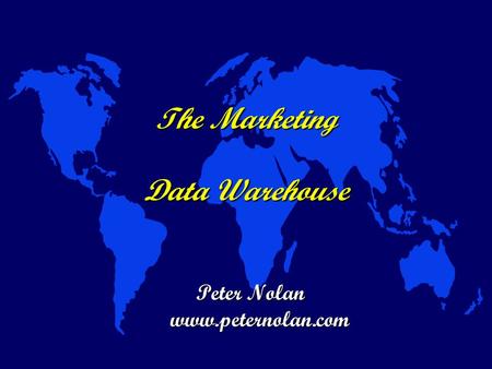 The Marketing Data Warehouse Peter Nolan www.peternolan.com.