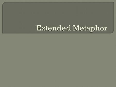  A metaphor is a comparison of two things  Remember that unlike a simile, a metaphor does NOT contain the word like or as  A metaphor says that one.