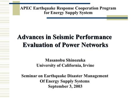 1 APEC Earthquake Response Cooperation Program for Energy Supply System Advances in Seismic Performance Evaluation of Power Networks Advances in Seismic.