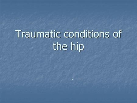 Traumatic conditions of the hip.. head neck lesser trochanter Obturator foramen ischium ilium pubis sacrum acetabulum greater trochanter ANTERIOR VIEW.