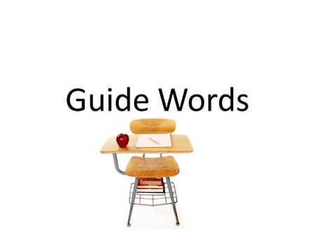 Guide Words. Guidewords help us find words faster in a dictionary. Guidewords are at the top of a dictionary off set from the other words.