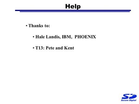 Help Thanks to: Hale Landis, IBM, PHOENIX T13: Pete and Kent.