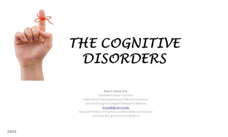 THE COGNITIVE DISORDERS Brian E. Wood, D.O. Associate Professor and Chair Department of Neuropsychiatry and Behavioral Sciences Edward Via Virginia College.