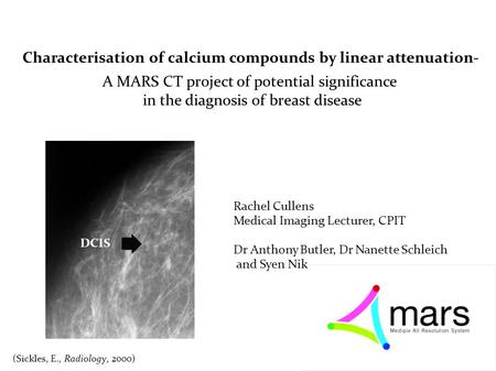 Characterisation of calcium compounds by linear attenuation- A MARS CT project of potential significance in the diagnosis of breast disease Rachel Cullens.