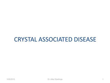 CRYSTAL ASSOCIATED DISEASE