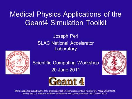 Joseph Perl SLAC National Accelerator Laboratory Scientific Computing Workshop 20 June 2011 Work supported in part by the U.S. Department of Energy under.