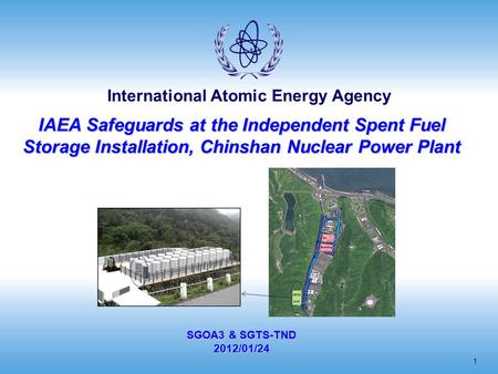 IAEA Safeguards at the Independent Spent Fuel Storage Installation, Chinshan Nuclear Power Plant SGOA3 & SGTS-TND 2012/01/24.