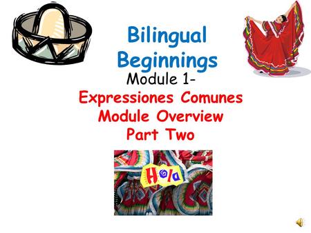 Module 1- Expressiones Comunes Module Overview Part Two Bilingual Beginnings.