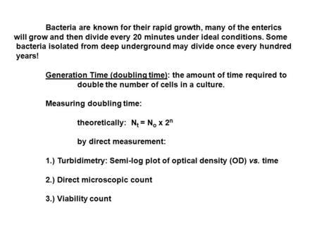 Bacteria are known for their rapid growth, many of the enterics will grow and then divide every 20 minutes under ideal conditions. Some bacteria isolated.