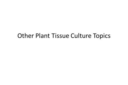 Other Plant Tissue Culture Topics