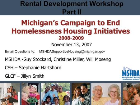 Rental Development Workshop Part II Michigan’s Campaign to End Homelessness Housing Initiatives 2008-2009 2008-2009 November 13, 2007 Email Questions to: