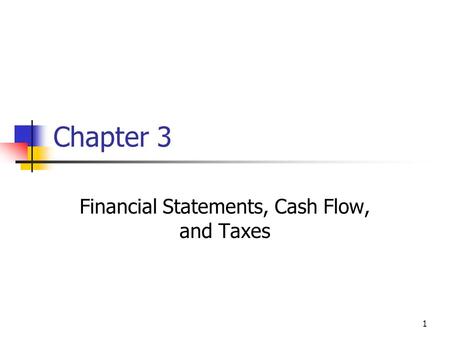 1 Chapter 3 Financial Statements, Cash Flow, and Taxes.