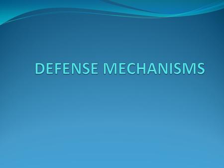 DEFENSE MECHANISMS.