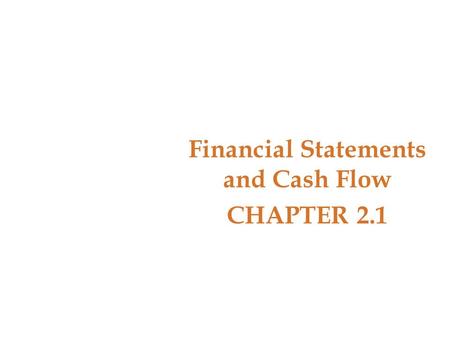 Financial Statements and Cash Flow CHAPTER 2.1. Key Concepts and Skills Understand the information provided by financial statements Differentiate between.