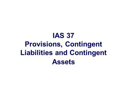 IAS 37 Provisions, Contingent Liabilities and Contingent Assets