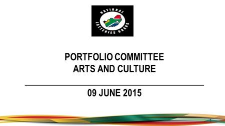 PORTFOLIO COMMITTEE ARTS AND CULTURE _______________________________________ 09 JUNE 2015 1.