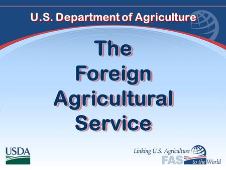 The Foreign Agricultural Service U.S. Department of Agriculture.