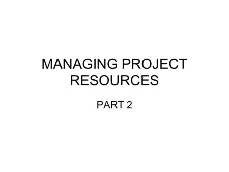 MANAGING PROJECT RESOURCES