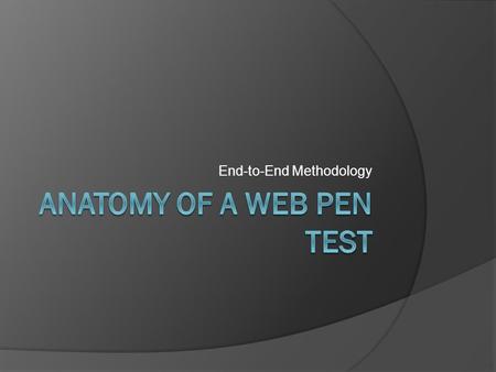 End-to-End Methodology. Testing Phases  Reconnaissance  Mapping  Discovery  Exploitation  Repeat…  Report.