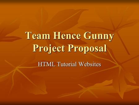 Team Hence Gunny Project Proposal HTML Tutorial Websites.