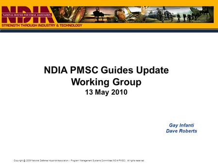 2009 National Defense Industrial Association - Program Management Systems Committee (NDIA PMSC). All rights reserved.. Gay Infanti Dave Roberts.