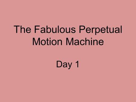 The Fabulous Perpetual Motion Machine