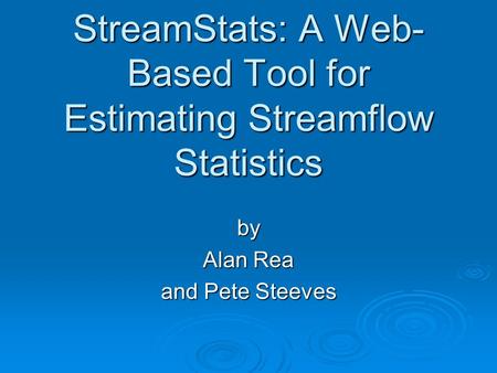 StreamStats: A Web- Based Tool for Estimating Streamflow Statistics by Alan Rea and Pete Steeves.