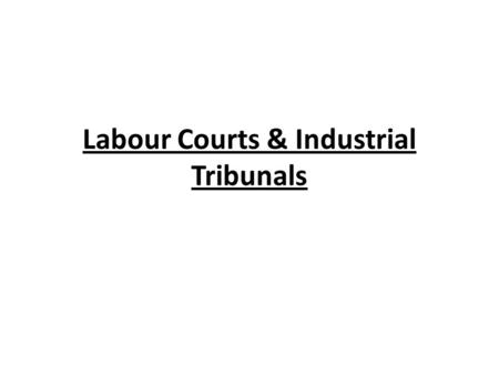 Labour Courts & Industrial Tribunals. Labour Courts Labour Courts are constituted by the appropriate Govt. for the adjudication of industrial disputes.