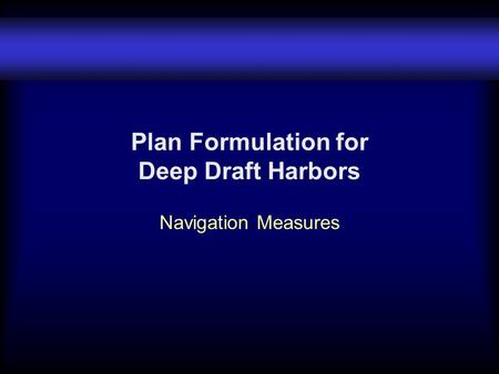 Plan Formulation for Deep Draft Harbors Navigation Measures.