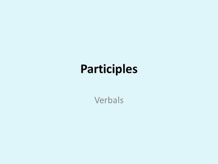 Participles Verbals. Standard ELACC8L1: Demonstrate command of the conventions of standard English grammar and usage when writing or speaking. a. Explain.