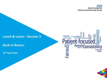 Lunch & Learn – Session 3 Back to Basics: 14 th April 2014.