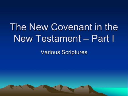 The New Covenant in the New Testament – Part I Various Scriptures.