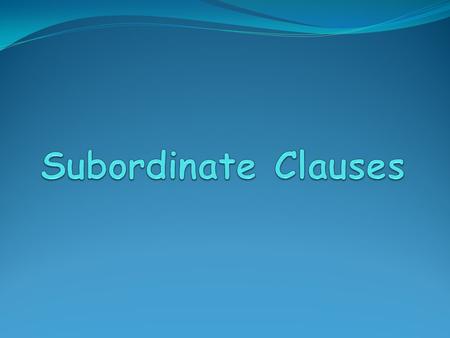 Subordinate Clauses.