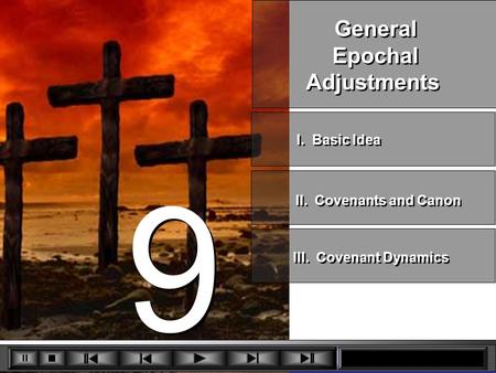 9 9 General Epochal Adjustments General Epochal Adjustments II. Covenants and Canon III. Covenant Dynamics I. Basic Idea.