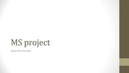 MS project Abeer Bin Humaid. What is project management? Project management is “the application of knowledge, skills, tools, and techniques to project.