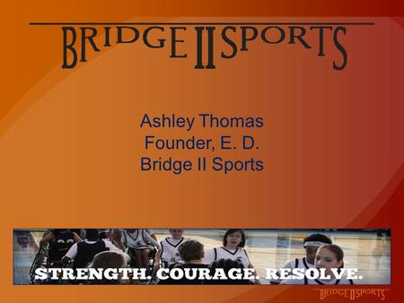 Ashley Thomas Founder, E. D. Bridge II Sports. Community Programs: Do you believe in the power?