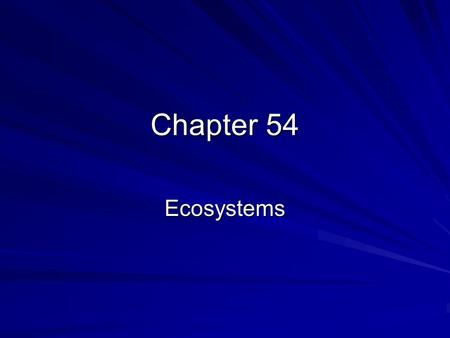 Chapter 54 Ecosystems.