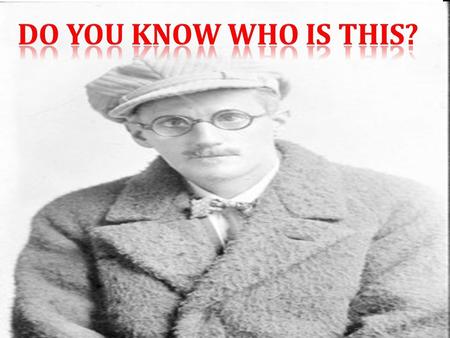 ONLY A MAN:... who knew 17 world languages...who is on the Irish £10 banknote...who wrote one of the most challenging and rewarding novels ever written...