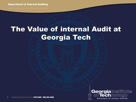 HOTLINE: 866.294.5565 The Value of internal Audit at Georgia Tech 1 Department of Internal Auditing.