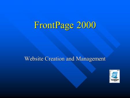 FrontPage 2000 Website Creation and Management One Program Interface.